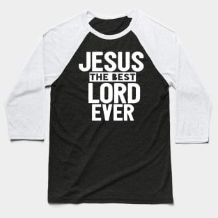 Jesus Is The Best Lord Ever Religious Christian Baseball T-Shirt